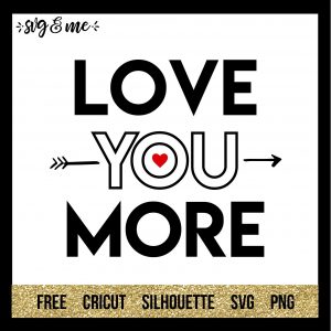 FREE SVG CUT FILE for Cricut, Silhouette and more - Love You More