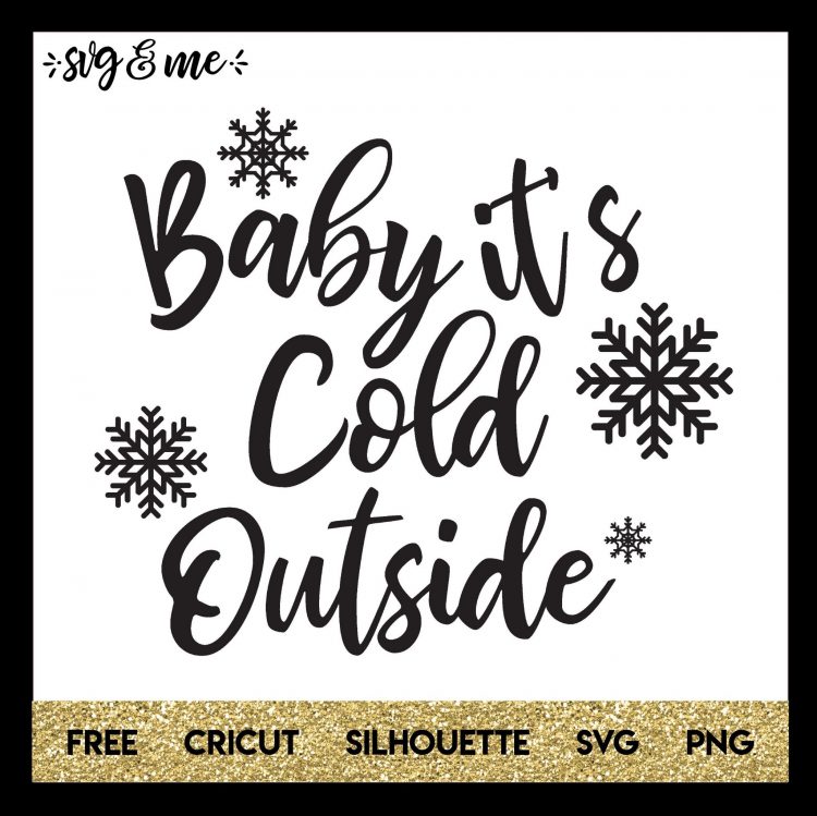 Baby it's Cold Outside - SVG & Me