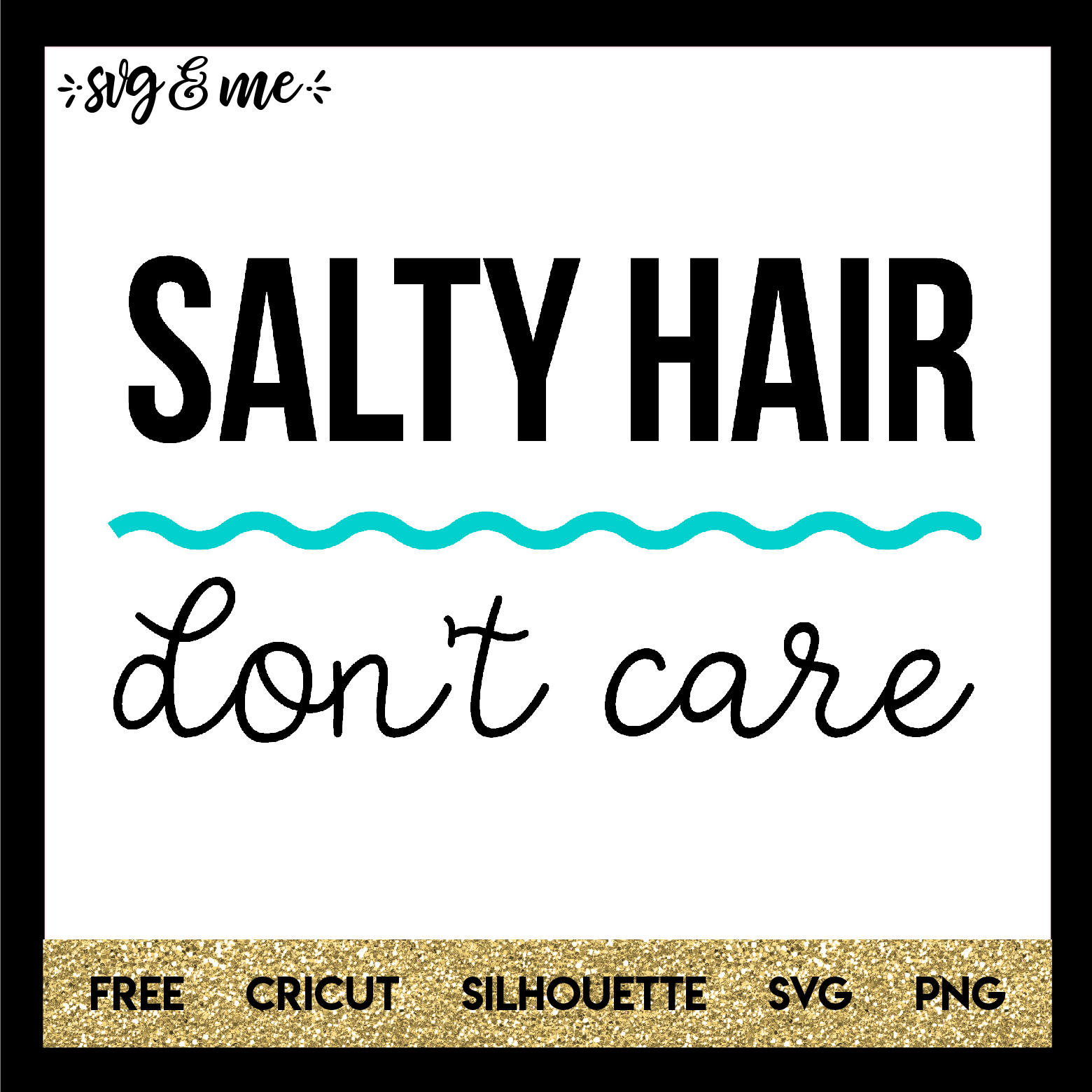 Mermaid Salty Hair Don't Care - SVG & Me.