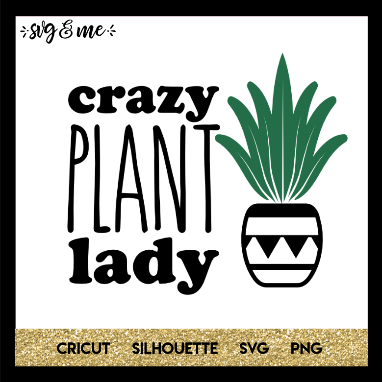 FREE SVG CUT FILE for Cricut and Silhouette DIY Projects - Crazy Plant Lady SVG