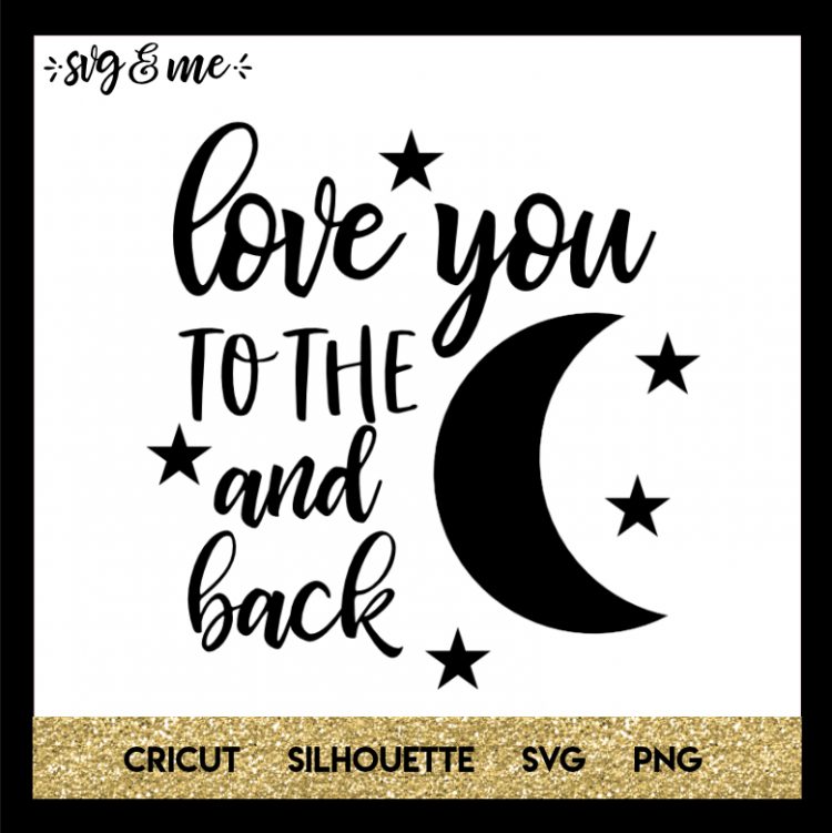 Love You to the Moon and Back - SVG & Me