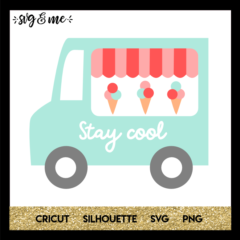 FREE SVG CUT FILE for Cricut, Silhouette and more - Stay Cool Ice Cream Truck Summer SVG