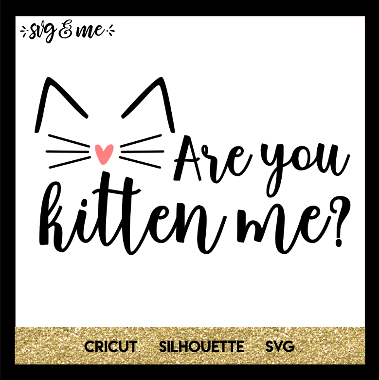 FREE SVG CUT FILE for Cricut, Silhouette and more - Are You Kitten Me Cat SVG