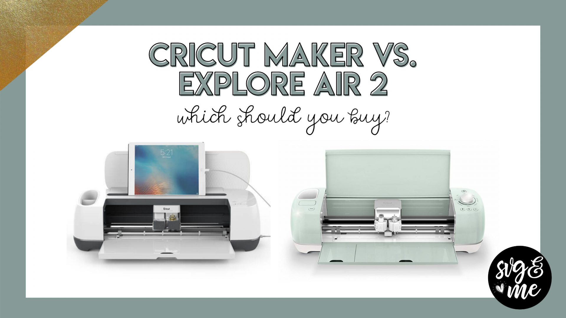 Cricut Explore Air 2 vs. Cricut Maker Comparison: Read This Before Buying!  - SVG & Me